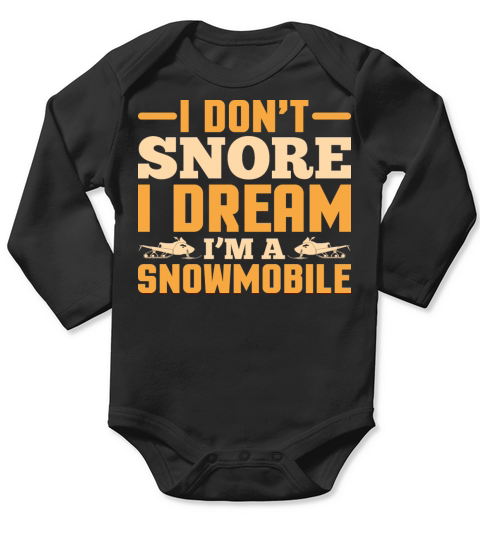 I Don t Snore I Dream I m A Snowmobile T-Shirt Long Sleeve Baby One-Piece