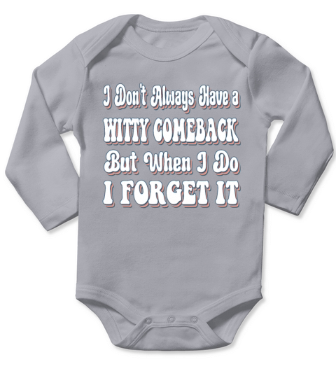I Dont Always Have A Witty Comeback Funny Long Sleeve Baby One-Piece