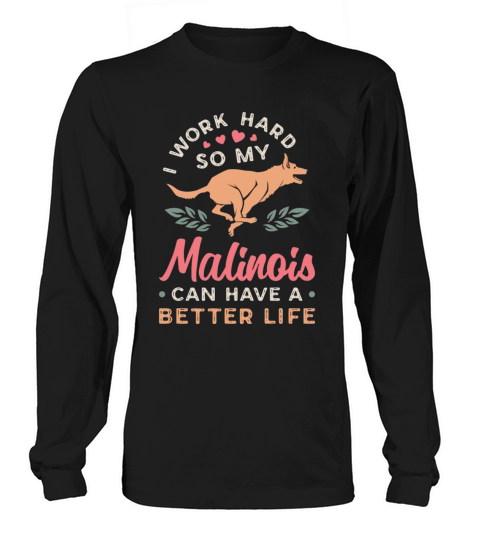 Belgian Malinois I Work Hard So My Police Dog Long sleeved Unisex