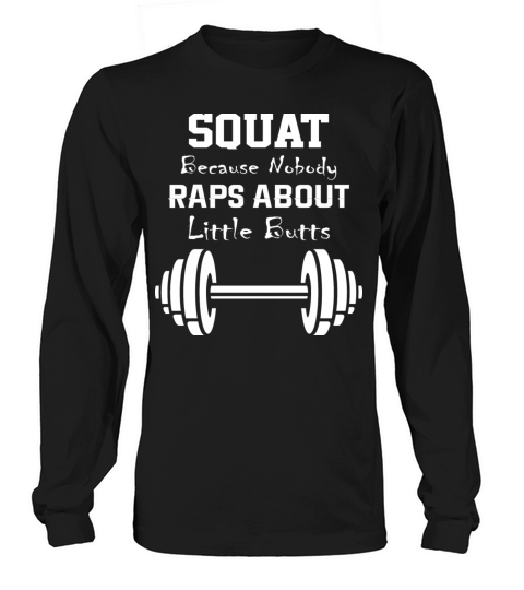 Squat Because Nobody Raps About Little Butts Long sleeved Unisex