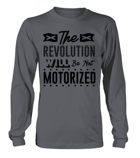 The Revolution Will Be Not Motorized Live Life On Long sleeved Unisex