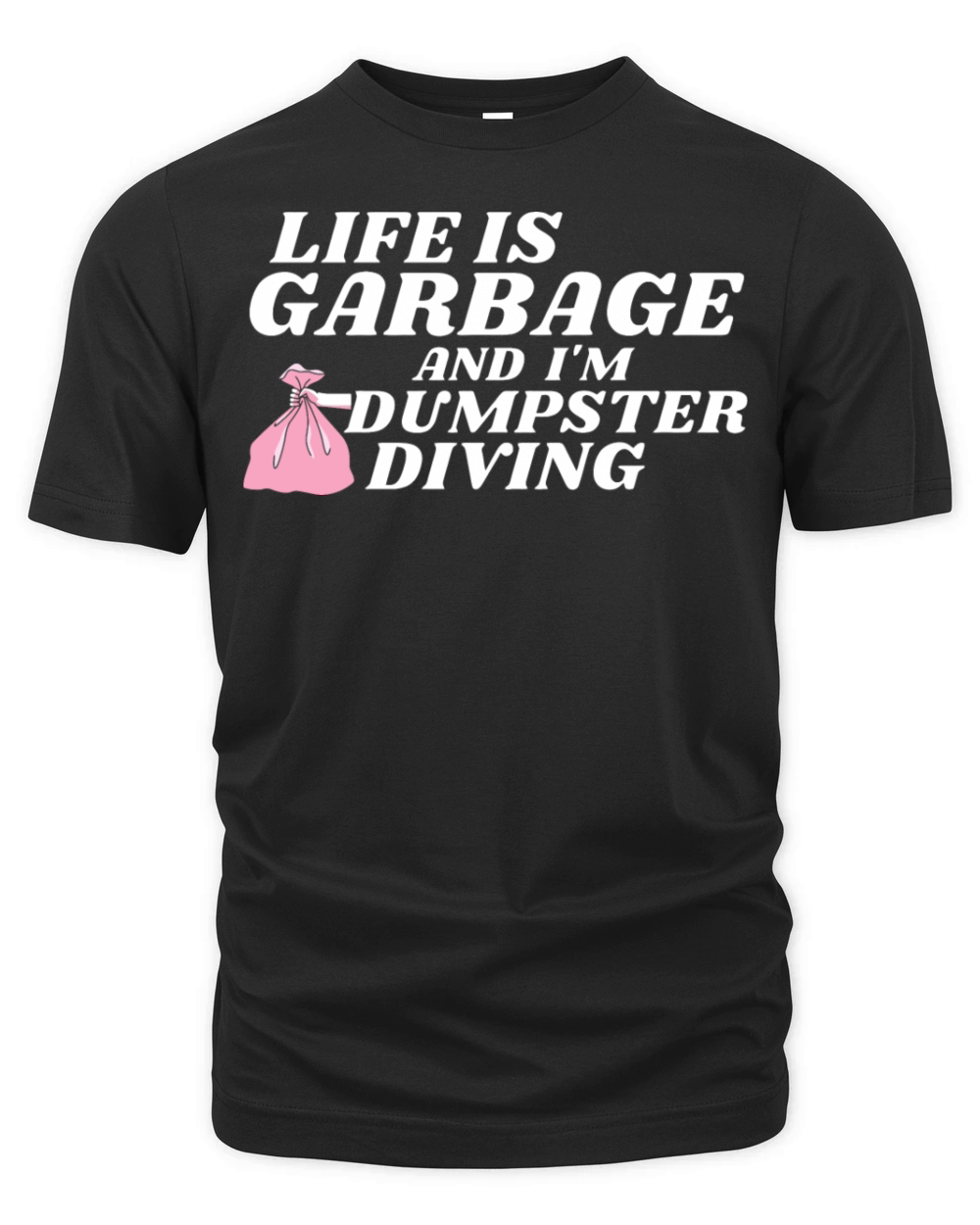 Life Is Garbage And I Am Dumpster Diving Organic Unisex T-shirt