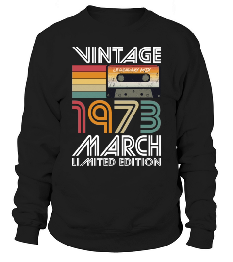50th birthday march 1973 vintage 1973 Sweatshirt Unisex