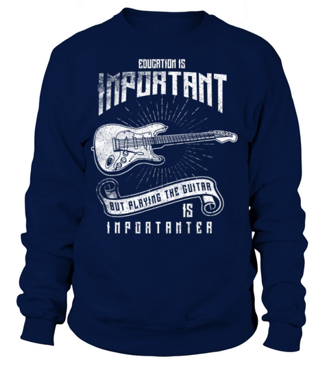 Education Is Important Playing Guitar Importanter Sweatshirt Unisex