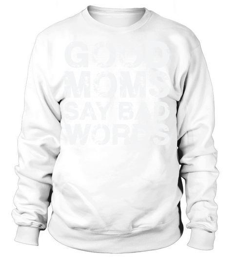 Good Moms Say Bad Words Vintage White Text Sweatshirt Unisex
