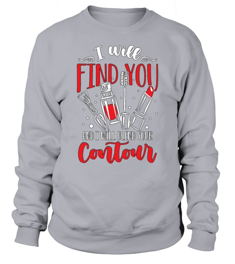 Makeup Artist I Will Find You And I Cosmetologist Sweatshirt Unisex