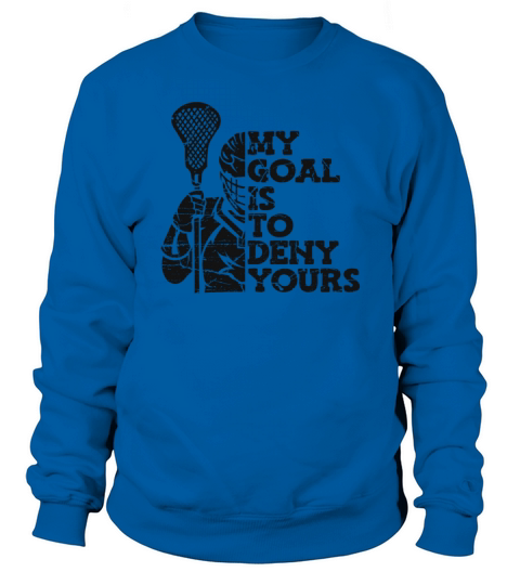 My Goal Is To Deny Yours Lax Legend Fan Mom Sweatshirt Unisex