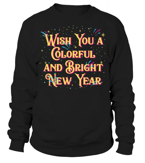 Wish You a Colorful and Bright New Year Positivity Sweatshirt Unisex