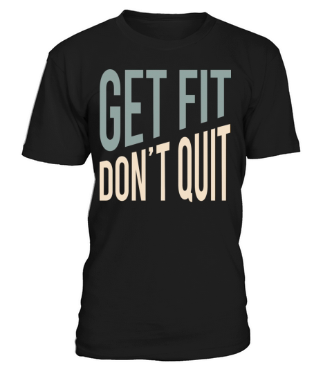 Fitness Quote Get Fit Don t Quit T-Shirt Unisex