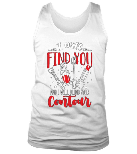 Makeup Artist I Will Find You And I Cosmetologist Tank Top Unisex