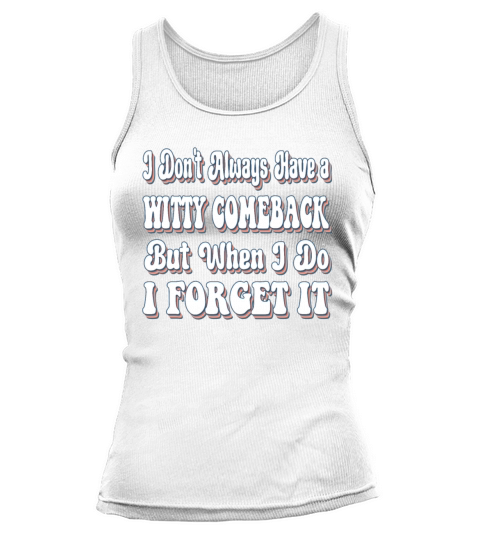 I Dont Always Have A Witty Comeback Funny Tank top Woman
