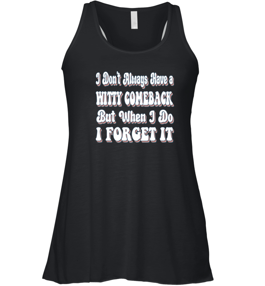 I Dont Always Have A Witty Comeback Funny Women's Flowy Tank Top