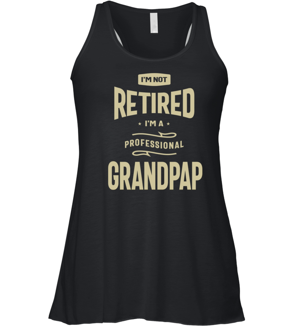 I m Not Retired I m A Professional Grandpap Women's Flowy Tank Top