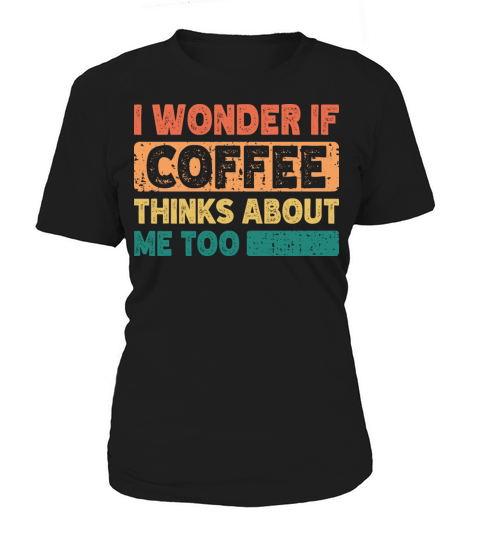 I Wonder If Coffee Thinks About Me Too Vintage Women's T-Shirt