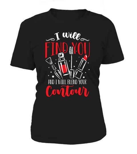 Makeup Artist I Will Find You And I Cosmetologist Women's T-Shirt