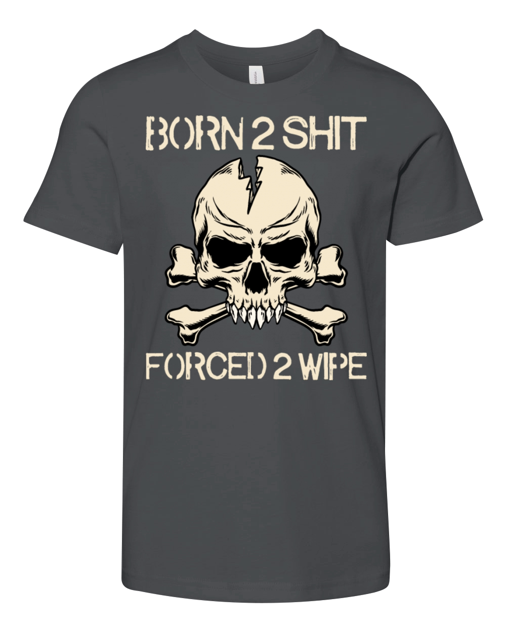 Born 2 Shit Forced 2 Wipe - Born To Shit Forced To Youth Unisex Jersey Tee