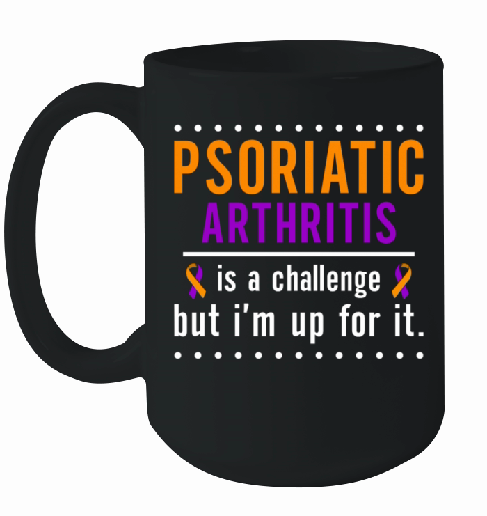 Psoriatic Arthritis Is A Challenge But Im Up For Ceramic Mug
