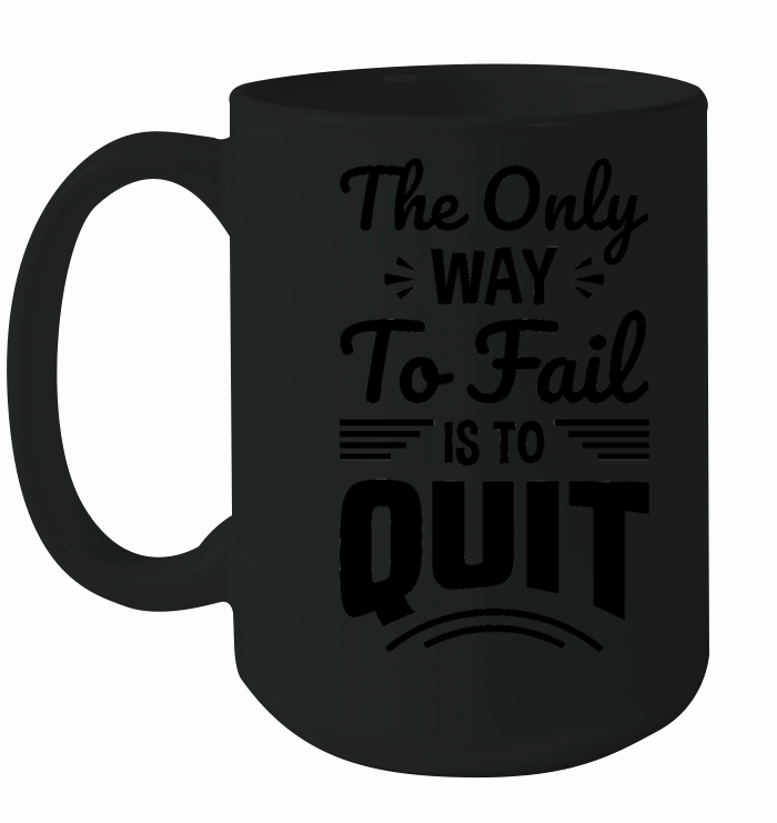 The Only Way To Fail Is To Quit Ceramic Mug