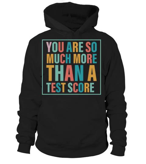 You Are So Much More Than A Test Score Hoodie Unisex
