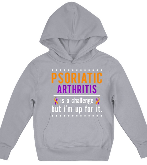 Psoriatic Arthritis Is A Challenge But Im Up For Kids Hoodie