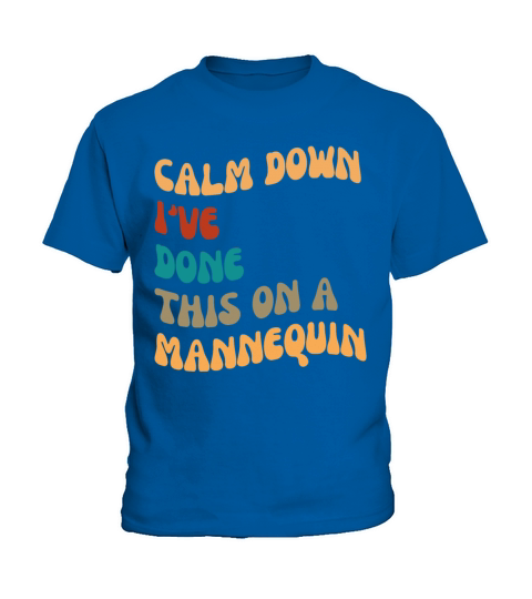 Calm Down Ive Done This on a Mannequin Kids T-Shirt