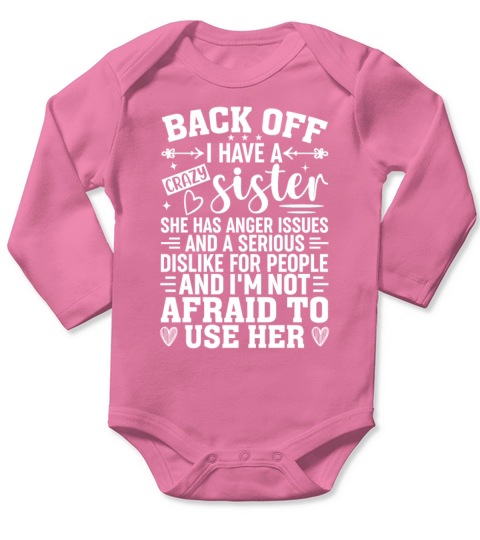 Back Off I Have A Crazy Sisters Brothers Women Men Long Sleeve Baby One-Piece