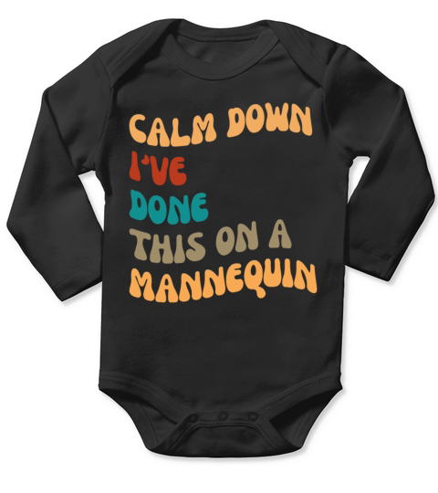 Calm Down Ive Done This on a Mannequin Long Sleeve Baby One-Piece