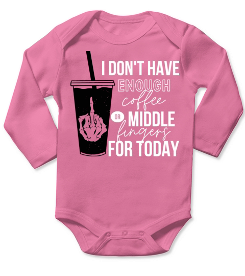 I Dont Have Enough Coffee Or Middle Fingers Long Sleeve Baby One-Piece