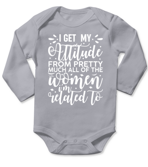 I Get My Attitude From All the Women I Am Related Long Sleeve Baby One-Piece
