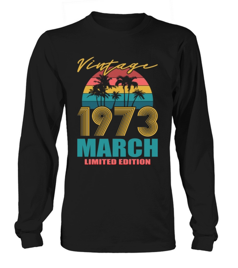 50th birthday march 1973 vintage 1973 Long sleeved Unisex