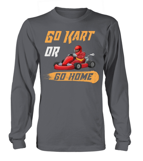 Go Kart Or Go Home Funny Racing Karting Vintage Long sleeved Unisex