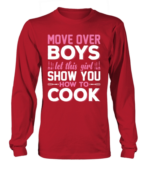 Move Over Boys Let This Girl Show You How To Cook Long sleeved Unisex