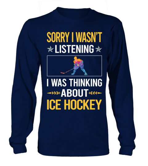 Sorry I Was Not Listening Ice Hockey Long sleeved Unisex