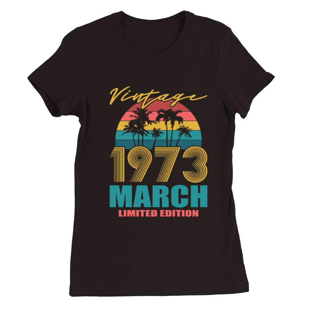 50th birthday march 1973 vintage 1973 Premium Womens Crewneck T-shirt
