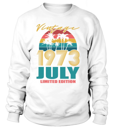 50th birthday july 1973 vintage 1973 Sweatshirt Unisex
