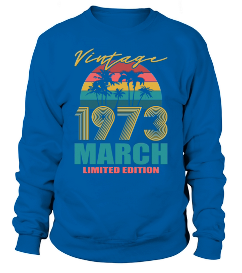 50th birthday march 1973 vintage 1973 Sweatshirt Unisex