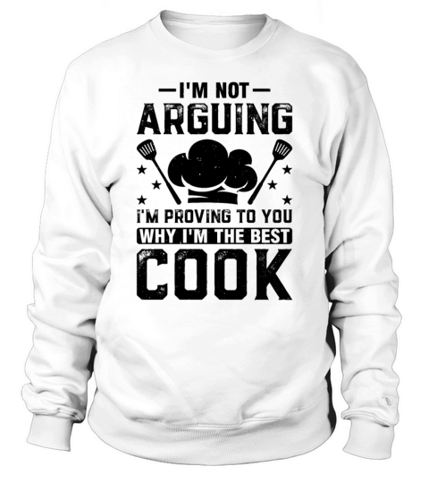 Im Not Arguing Im Proving To You Why Im The Best Sweatshirt Unisex