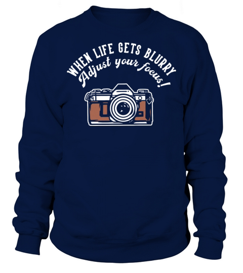 When life gets blurry adjust your focus Sweatshirt Unisex