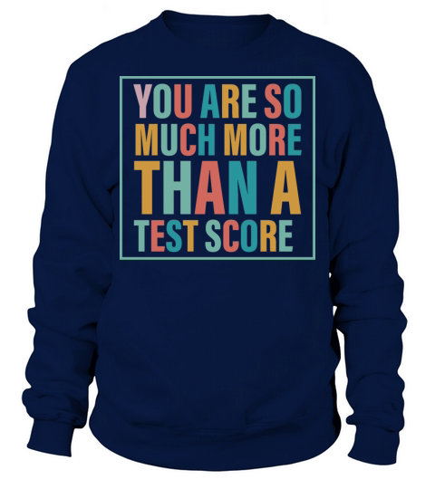 You Are So Much More Than A Test Score Sweatshirt Unisex