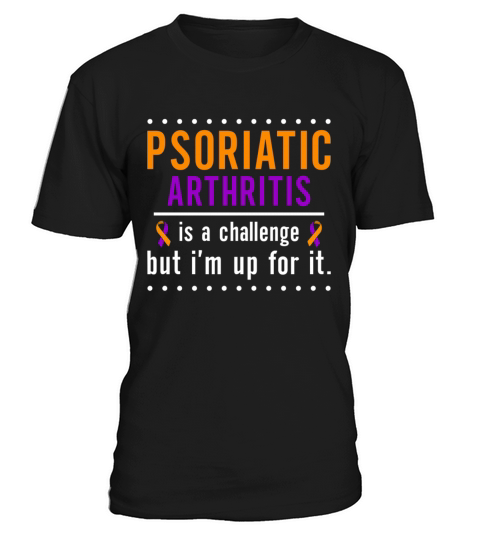 Psoriatic Arthritis Is A Challenge But Im Up For T-Shirt Unisex