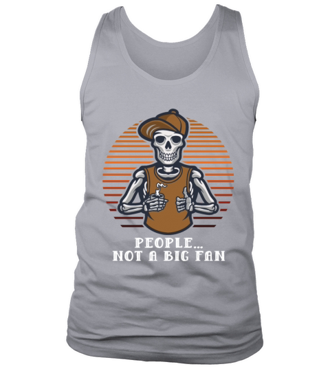 People Not a Big Fan Sarcastic Funny Sarcasm Humor Tank Top Unisex
