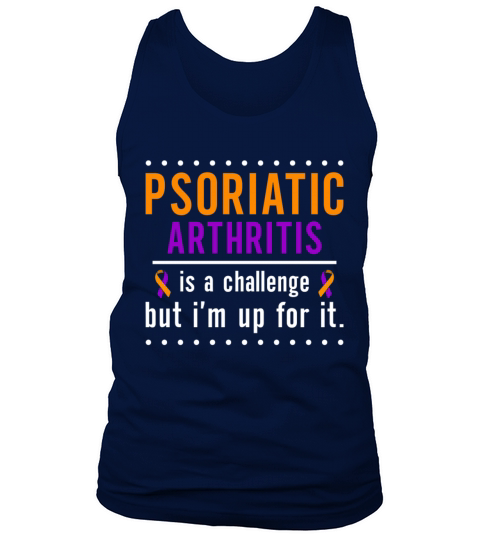 Psoriatic Arthritis Is A Challenge But Im Up For Tank Top Unisex