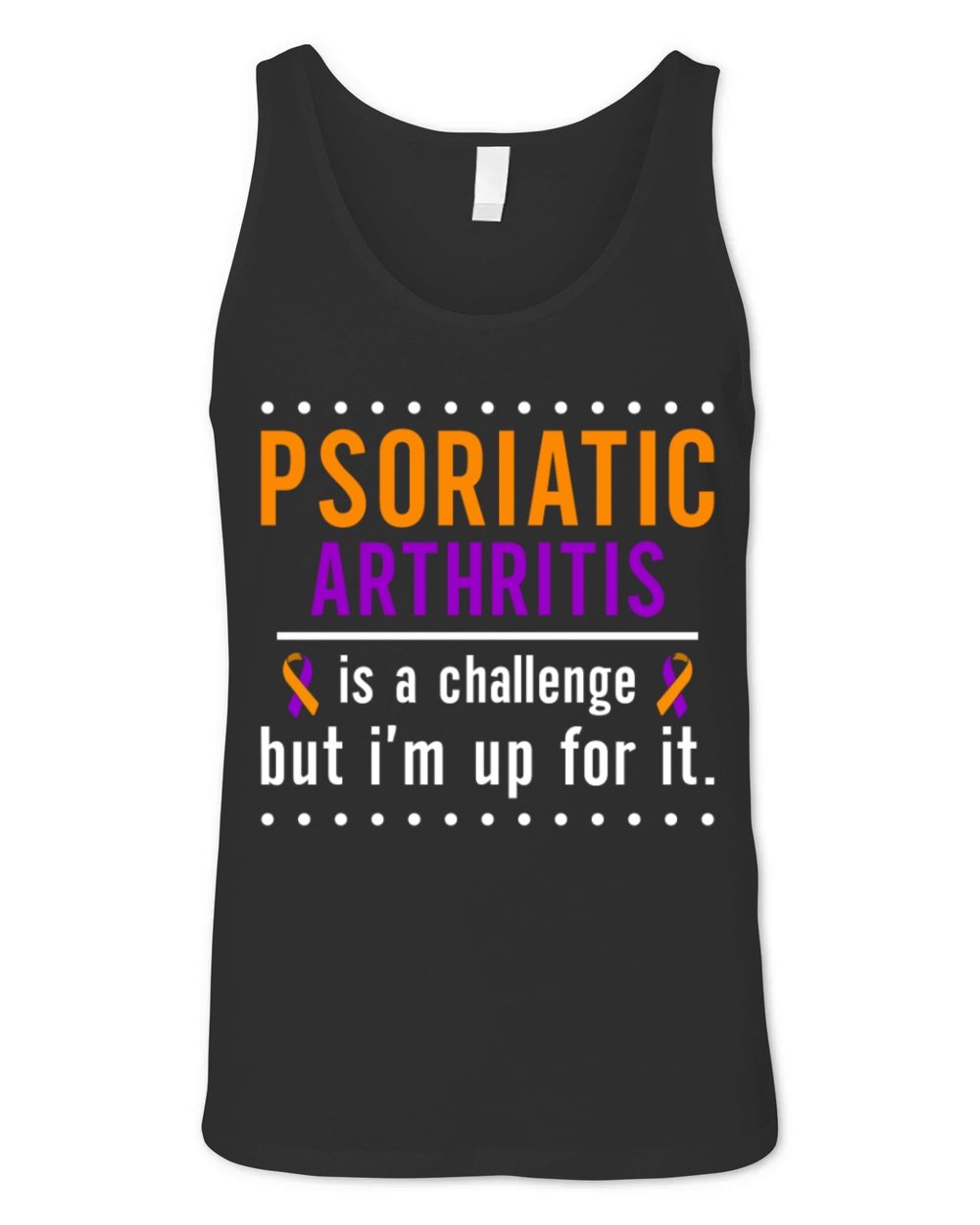 Psoriatic Arthritis Is A Challenge But Im Up For Unisex Jersey Tank