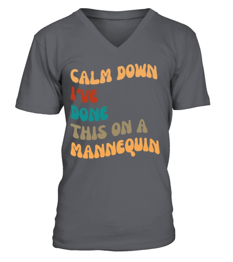 Calm Down Ive Done This on a Mannequin V-Neck T-shirt