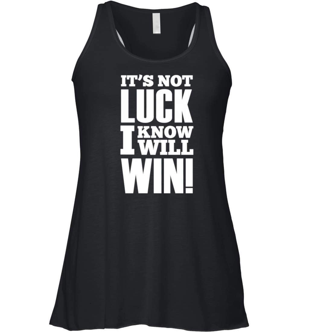 Not Luck Know Will Win Slogan Shirt Women's Flowy Tank Top