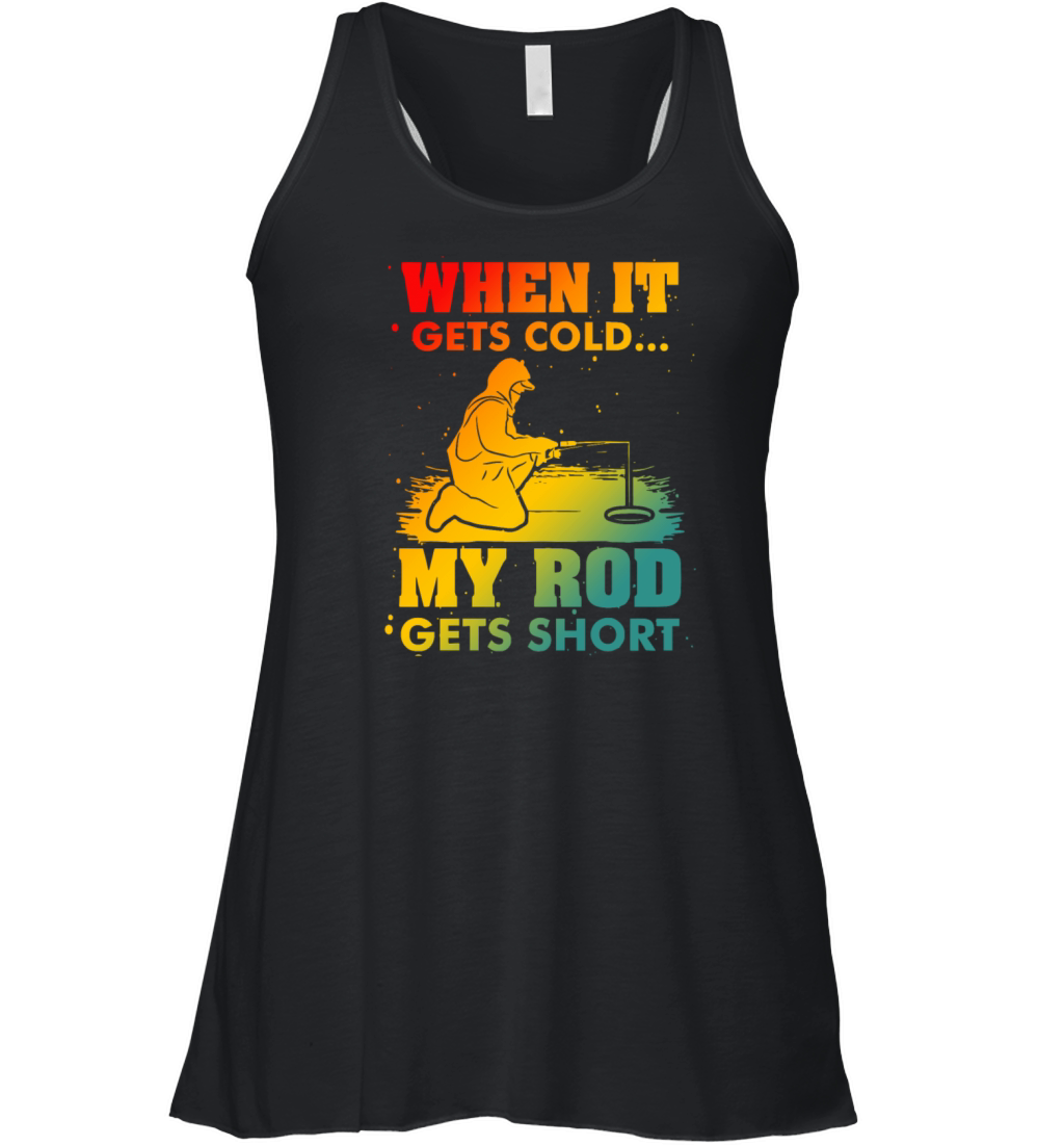 When It Gets Cold My Rod Gets Short Fishing Women's Flowy Tank Top