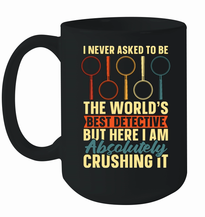 Detective I Never Asked To Be The Worlds Sheriff Ceramic Mug