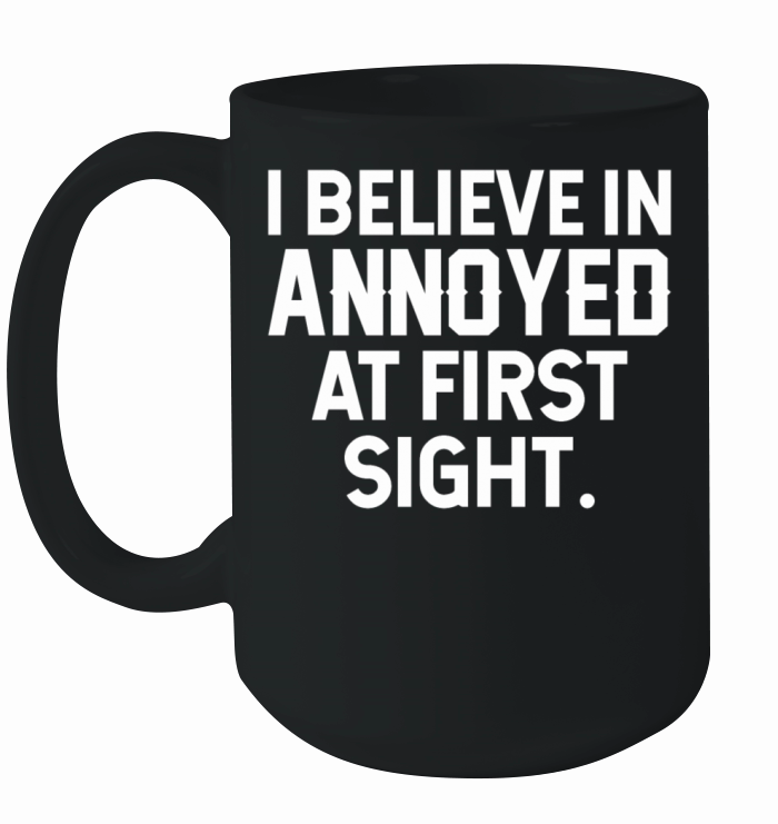 I Believe In Annoyed At First Sight Ceramic Mug