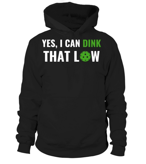 Picklebali I Can Dink That Low Quote Funny Pun Hoodie Unisex