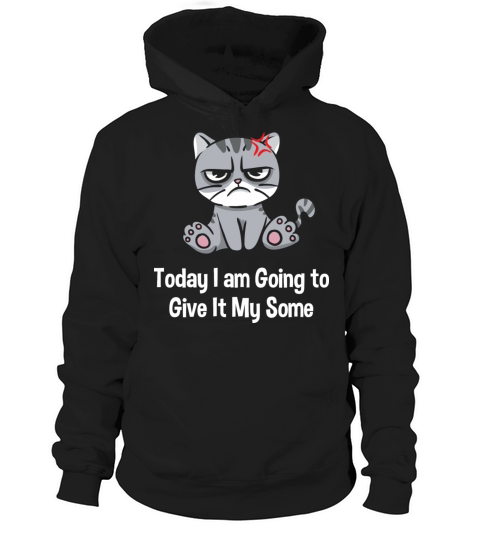 Today I am Going to Give It My Some Funny Sarcasti Hoodie Unisex